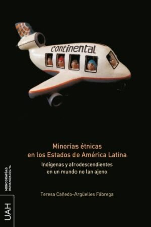 MINORIAS ETNICAS EN LOS ESTADOS DE AMERICA LATINA. INDIGENAS Y AFRODESCENDIENTES EN UN MUNDO NO TAN AJENO
