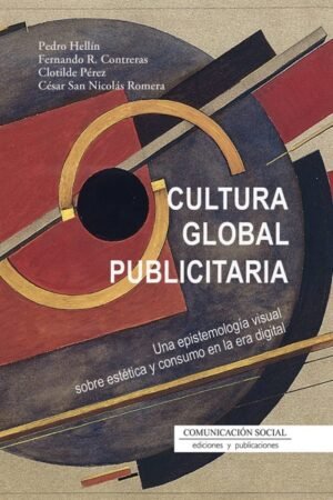 CULTURA GLOBAL PUBLICITARIA. UNA EPISTEMOLOGIA VISUAL SOBRE ESTETICA Y CONSUMO EN LA ERA DIGITAL