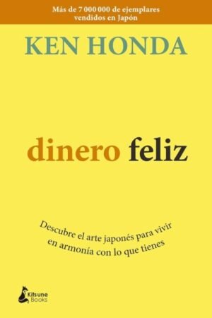 DINERO FELIZ: DESCUBRE EL ARTE JAPONÉS PARA VIVIR EN ARMONÍA CON LO QUE TIENES