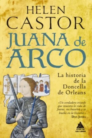 JUANA DE ARCO. LA HISTORIA DE LA DONCELLA DE ORLEANS
