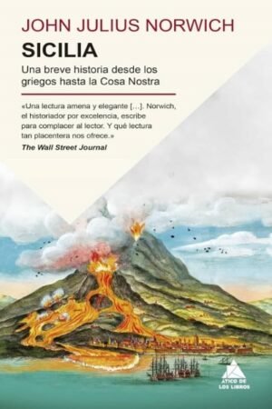 SICILIA. UNA BREVE HISTORIA DESDE LOS GRIEGOS HASTA LA COSA NOSTRA