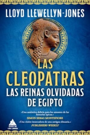 LAS CLEOPATRAS. LAS REINAS OLVIDADAS DE EGIPTO