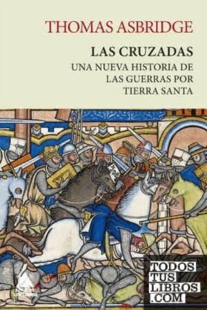 LAS CRUZADAS. UNA NUEVA HISTORIA DE LAS GUERRAS POR TIERRA SANTA