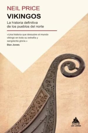 VIKINGOS. LA HISTORIA DEFINITIVA DE LOS PUEBLOS DEL NORTE