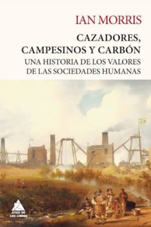 CAZADORES CAMPESINOS Y CARBÓN. UNA HISTORIA DE LOS VALORES DE LAS SOCIEDADES HUMANAS