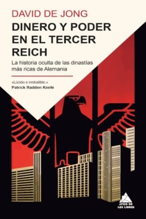 DINERO Y PODER EN EL TERCER REICH. LA HISTORIA OCULTA DE LAS DINASTÍAS MÁS RICAS DE ALEMANIA