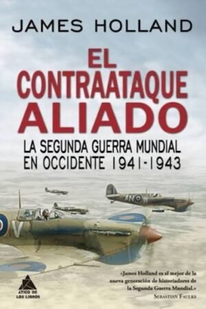 EL CONTRAATAQUE ALIADO: LA SEGUNDA GUERRA MUNDIAL EN OCCIDENTE 1941-1943