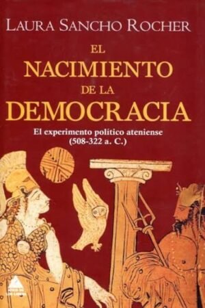 EL NACIMIENTO DE LA DEMOCRACIA. EL EXPERIMENTO POLÍTICO ATENIENSE (508-322 A. C.)