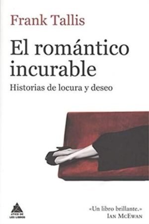EL ROMANTICO INCURABLE: HISTORIAS DE LOCURA Y DESEO
