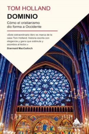 DOMINIO. CÓMO EL CRISTIANISMO DIO FORMA A OCCIDENTE