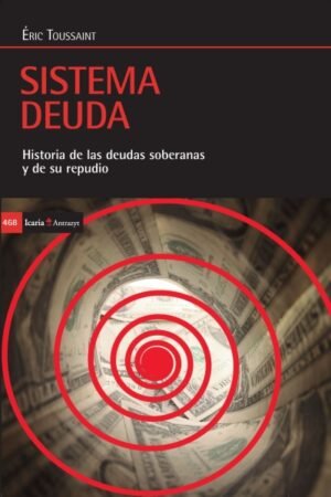 SISTEMA DEUDA . HISTORIA DE LAS DEUDAS SOBERANAS Y DE REPUDIO