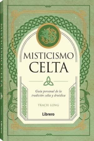 MISTICISMO CELTA. GUIA PERSONAL DE LA TRADICION CELTA Y DRUIDICA