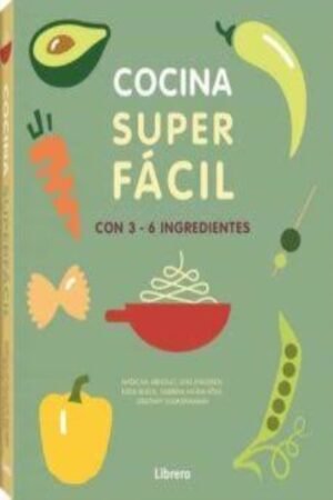 COCINA SUPER FACIL: CON 3-6 INGREDIENTES