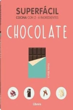 SUPERFACIL CHOCOLATE: COCINA CON 2-6 INGREDIENTES