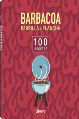100 RECETAS BARBACOA PARRILLA Y PLANCHA