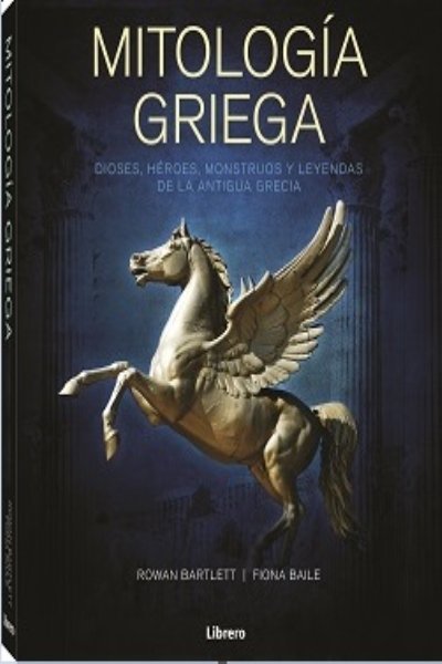 MITOLOGIA GRIEGA DIOSES HEROES MONSTRUOS Y LEYENDAS DE LA ANTIGUA GRECIA