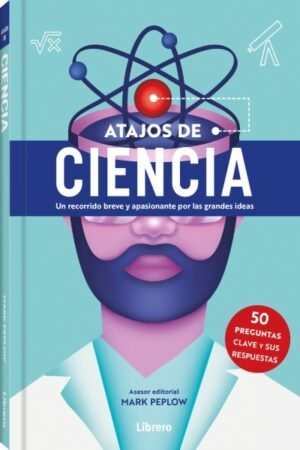 ATAJOS DE CIENCIA. UN RECORRIDO BREVE Y APASIONANTE POR LAS GRANDES IDEAS