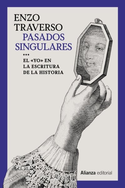 PASADOS SINGULARES. EL YO EN LA ESCRITURA DE LA HISTORIA