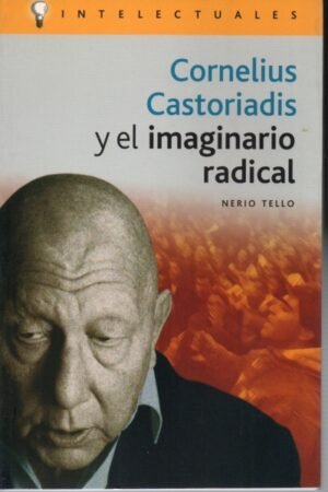 CORNELIUS CASTORIADIS Y EL IMAGINARIO RADICAL