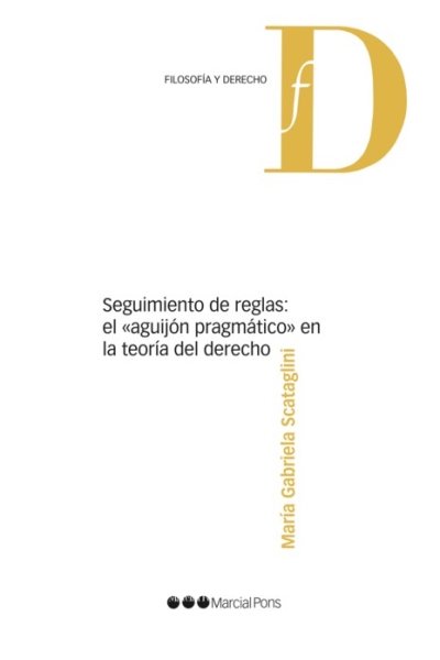 SEGUIMIENTO DE REGLAS: EL «AGUIJON PRAGMATICO» EN LA TEORIA DEL DERECHO