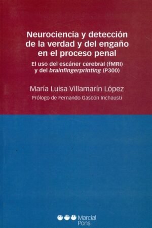 NEUROCIENCIA Y DETECCION DE LA VERDAD Y DEL ENGAÑO EN EL PROCESO PENAL