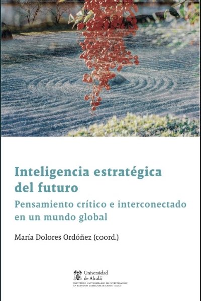 INTELIGENCIA ESTRATEGICA DEL FUTURO. PENSAMIENTO CRITICO E INTERCONECTADO EN UN MUNDO GLOBAL