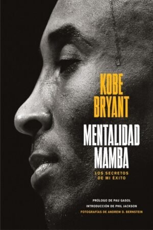 MENTALIDAD MAMBA. LOS SECRETOS DE MI ÉXITO