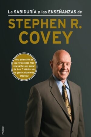 SABIDURIA Y LAS ENSEÑANZAS DE STEPHEN R. COVEY LA