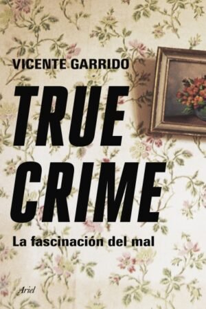 TRUE CRIME. LA FASCINACION DEL MAL