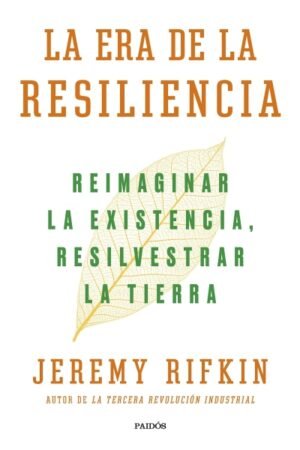 ERA DE LA RESILIENCIA. REIMAGINAR LA EXISTENCIA RESILVESTRAR LA TIERRA LA