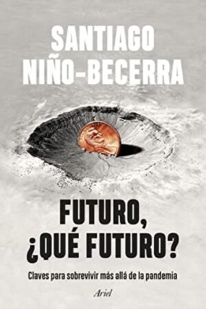 FUTURO ¿QUE FUTURO? CLAVES PARA SOBREVIVIR MAS ALLA DE LA PANDEMIA