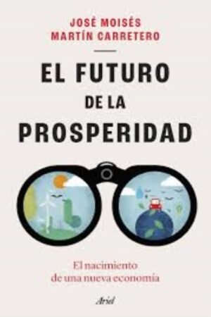 FUTURO DE LA PROSPERIDAD. EL NACIMIENTO DE UNA NUEVA ECONOMIA EL