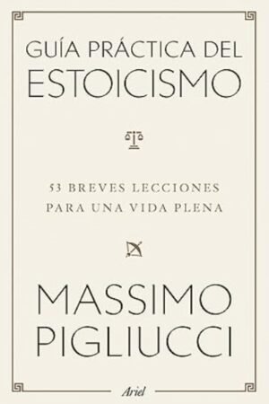 GUÍA PRÁCTICA DEL ESTOICISMO 53 BREVES LECCIONES PARA VIVIR SERENOS