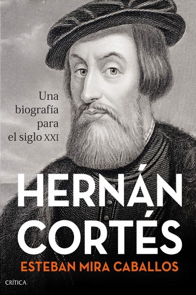 HERNAN CORTES. UNA BIOGRAFIA PARA EL SIGLO XXI