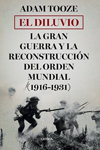 DILUVIO. LA GRAN GUERRA Y LA RECONSTRUCCION DEL ORDEN MUNDIAL (1916-1931) EL