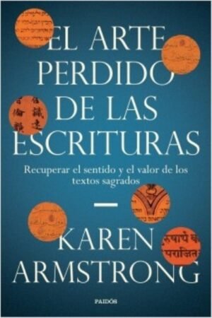 ARTE PERDIDO DE LAS ESCRITURAS. RECUPERAR EL SENTIDO Y EL VALOR DE LOS TEXTOS SAGRADOS EL