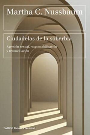 CIUDADELAS DE LA SOBERBIA. AGRESION SEXUAL RESPONSABILIZACION Y RECONCILIACION