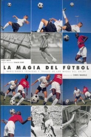 MAGIA DEL FUTBOL. HABILIDADES TECNICASLA (CUATRICROMIA)