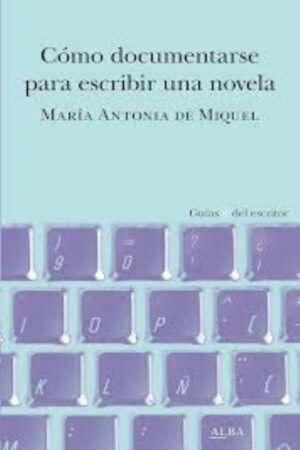 CÓMO DOCUMENTARSE PARA ESCRIBIR UNA NOVELA