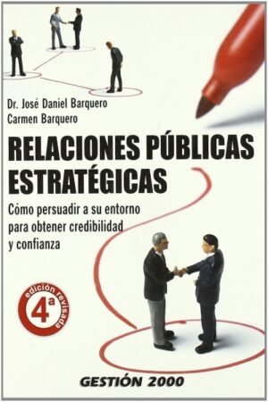 RELACIONES PUBLICAS ESTRATEGICAS. COMO PERSUADIR A SU ENTORNO PARA OBTENER CREDIBILIDAD Y CONFIANZA