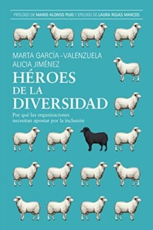 HEROES DE LA DIVERSIDAD. POR QUE LAS ORGANIZACIONES NECESITAN APOSTAR POR LA INCLUSION