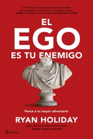 EGO ES TU ENEMIGO. VENCE A TU MAYOR ADVERSARIO EL