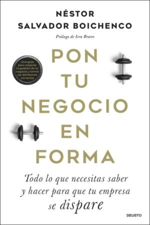 PON TU NEGOCIO EN FORMA. TODO LO QUE NECESITAS SABER Y HACER PARA QUE TU EMPRESA SE DISPARE