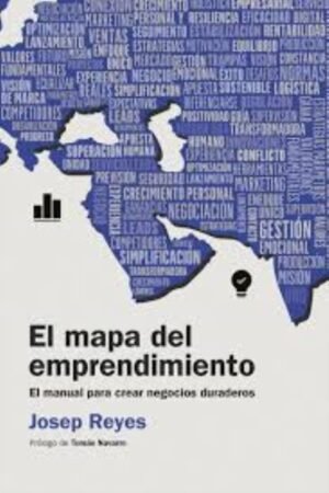 MAPA DEL EMPRENDIMIENTO. EL MANUAL PARA CREAR NEGOCIOS DURADEROS EL