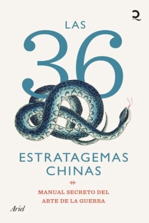 LA 36 ESTRATAGEMAS CHINAS. MANUAL SECRETO DEL ARTE DE LA GUERRA