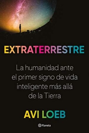 EXTRATERRESTRE. LA HUMANIDAD ANTE EL PRIMER SIGNO DE VIDA INTELIGENTE MAS ALLA DE LA TIERRA