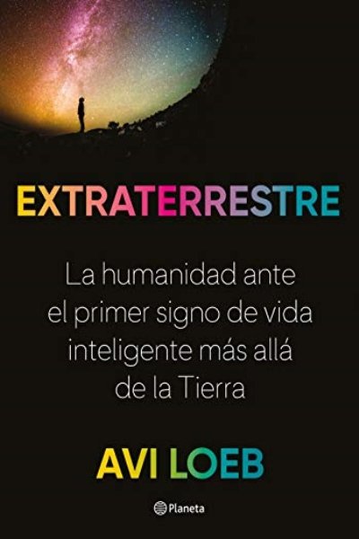 EXTRATERRESTRE. LA HUMANIDAD ANTE EL PRIMER SIGNO DE VIDA INTELIGENTE MAS ALLA DE LA TIERRA