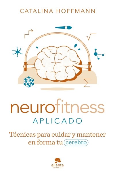 NEUROFITNESS APLICADO. TECNICAS PARA CUIDAR Y PONER EN FORMA TU CEREBRO