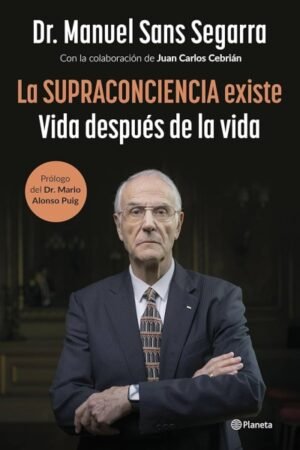 SUPRACONCIENCIA EXISTE. VIDA DESPUES DE LA VIDA LA