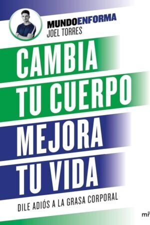 CAMBIA TU CUERPO MEJORA TU VIDA DILE ADIOS A LA GRASA CORPORAL